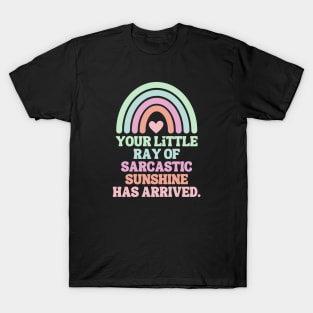 Your Little Ray Of Sarcastic Sunshine Has Arrived T-Shirt